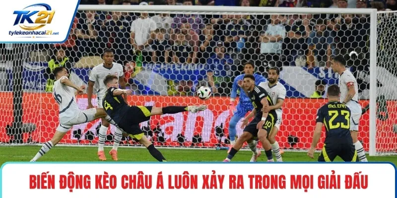 Biến động kèo Châu Á luôn xảy ra trong mọi giải đấu