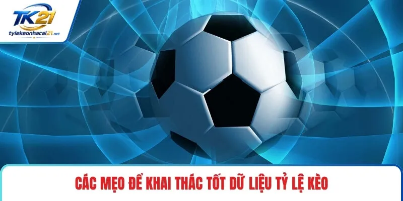 Các mẹo để khai thác tốt dữ liệu tỷ lệ kèo