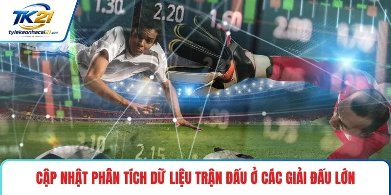 Cập nhật phân tích dữ liệu trận đấu ở các giải đấu lớn