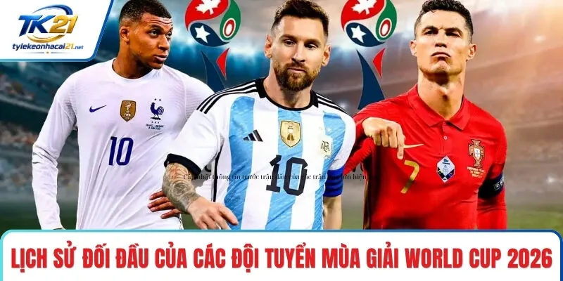 Cập nhật thông tin trước trận đấu của các trận đấu lớn hiện nay