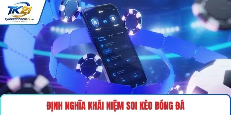Định nghĩa khái niệm soi kèo bóng đá