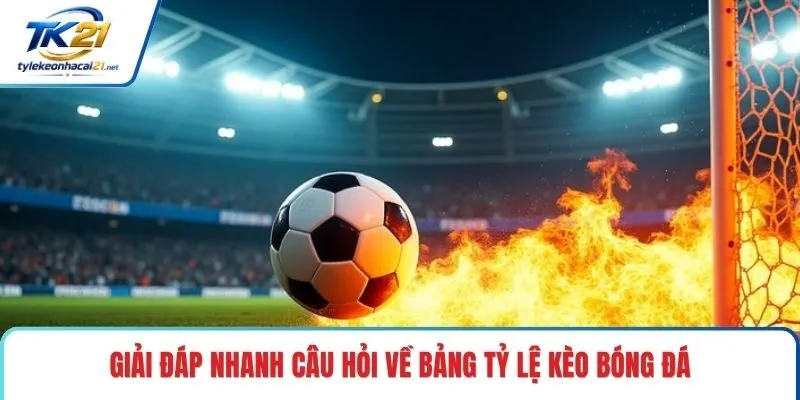 Giải đáp nhanh câu hỏi về bảng tỷ lệ kèo bóng đá
