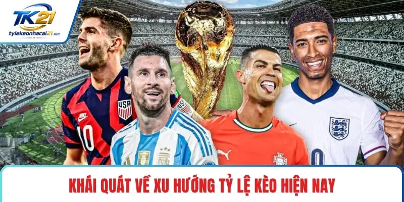 Khái quát về xu hướng tỷ lệ kèo hiện nay