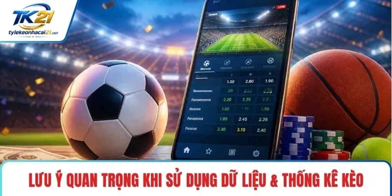 Lưu ý quan trọng khi sử dụng dữ liệu & thống kê kèo
