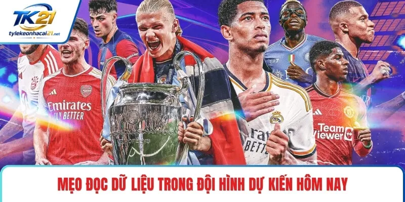 Mẹo đọc dữ liệu trong đội hình dự kiến hôm nay