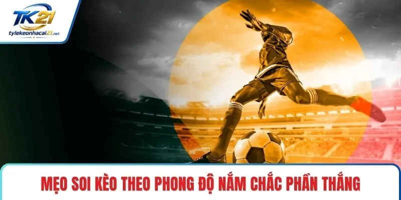 Mẹo soi kèo theo phong độ nắm chắc phần thắng
