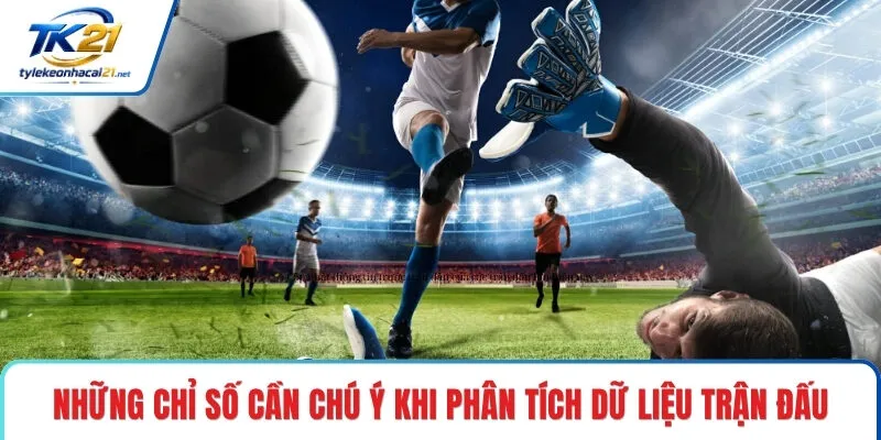 Những chỉ số cần chú ý khi phân tích dữ liệu trận đấu