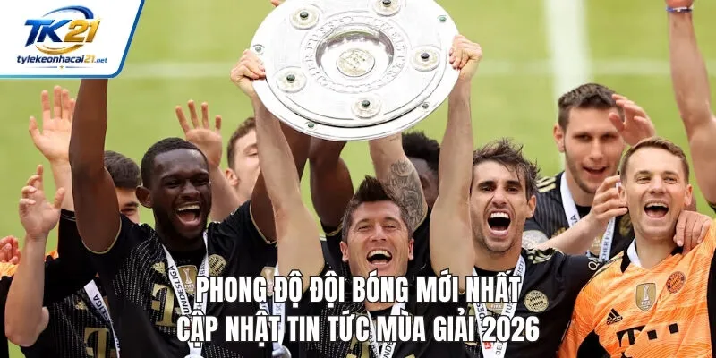 Phong Độ Đội Bóng Mới Nhất - Cập Nhật Tin Tức Mùa Giải 2026