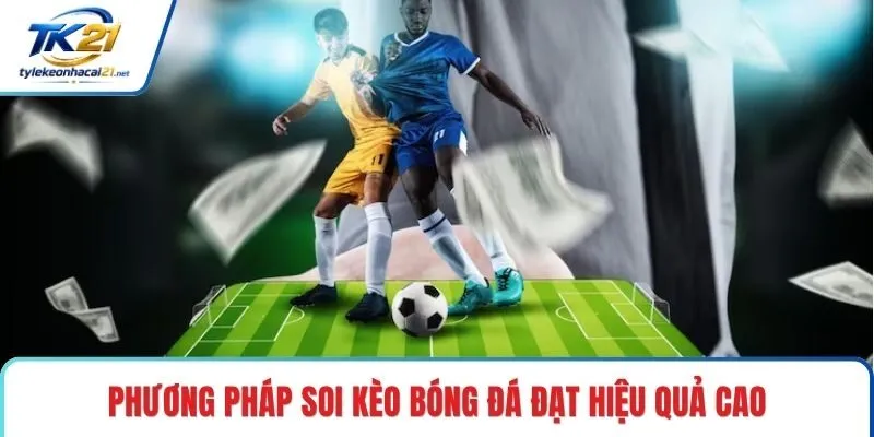 Phương pháp soi kèo bóng đá đạt hiệu quả cao