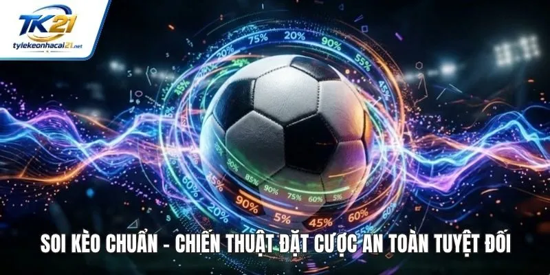 Soi Kèo Chuẩn - Chiến Thuật Đặt Cược An Toàn Tuyệt Đối