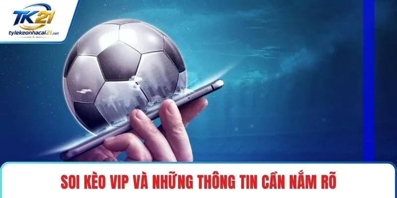 Soi kèo vip và những thông tin cần nắm rõ