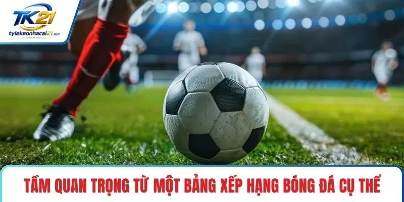 Tầm quan trọng từ một bảng xếp hạng bóng đá cụ thể