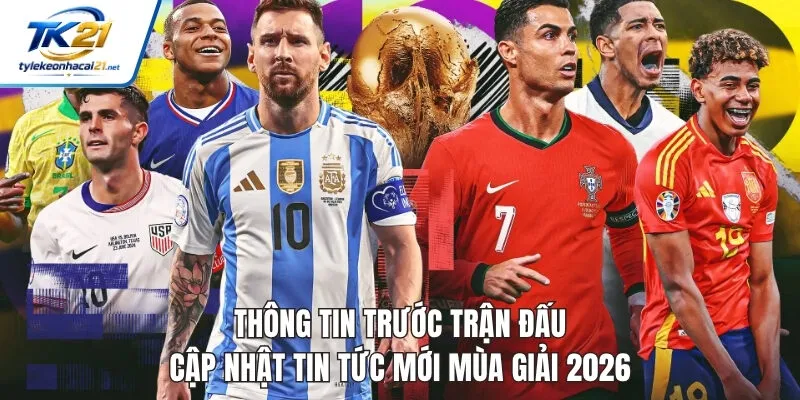 Thông Tin Trước Trận Đấu - Cập Nhật Tin Tức Mới Mùa Giải 2026