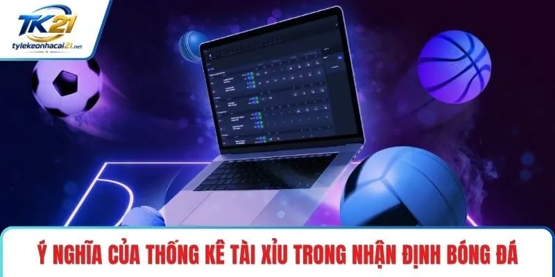 Ý nghĩa của thống kê tài xỉu trong nhận định bóng đá